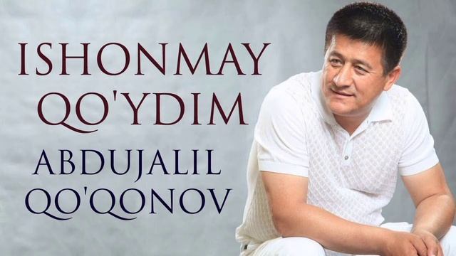 Abdujalil Qo'qonov — Ishonmay Qo'ydim  |  Абдужалил Қўқонов — Ишонмай қўйдим