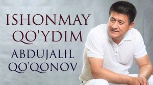 Abdujalil Qo'qonov — Ishonmay qo'ydim  |  Абдужалил Қўқонов — Ишонмай қўйдим