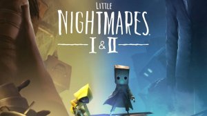 ~ маленькие кошмары I,II ~Little Nightmares