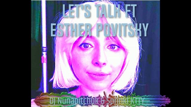 Let's Talk ft Esther Povitsky -A DJN and The Kitty Production - DJ Nunapitchuk & SprinklKTTY смотреть онлайн