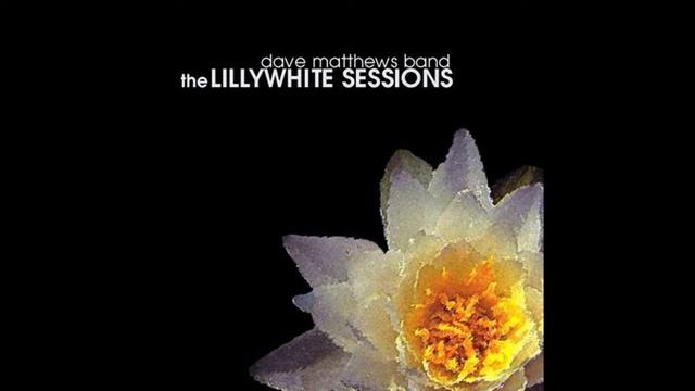 03 - Dave Matthews Band - Lillywhite Sessions - Diggin' A Ditch