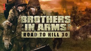 Brothers in Arms: Road to Hill 30 - 1 серия Братья по оружию