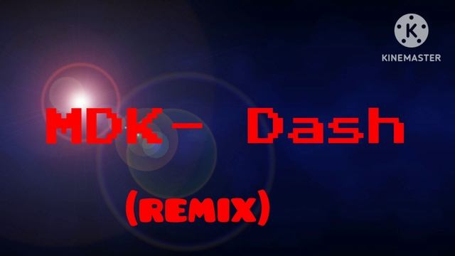 MDK- Dash (Remix)