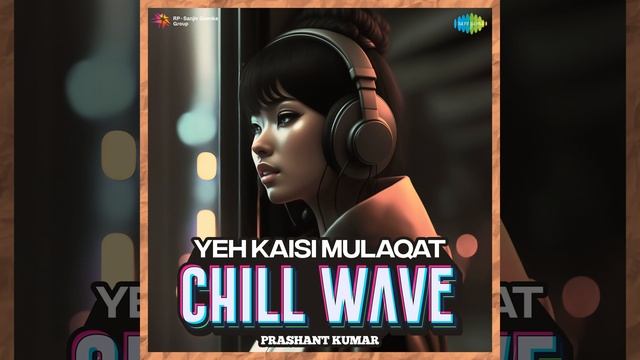Yeh Kaisi Mulaqat Chillwave смотреть онлайн
