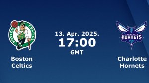 13.04.2025 | Бостон Селтикс— Шарлотт Хорнетс | Celtics  — Hornets