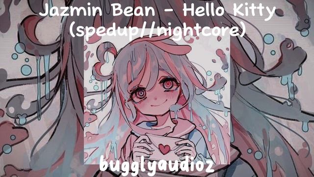 Jazmin Bean - Hello Kitty (spedup//nightcore) смотреть онлайн