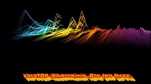Rihanna MIX «One two three»-VaraTOP