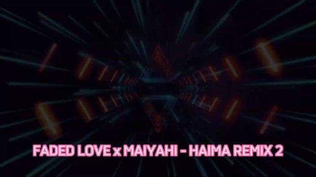 FADED LOVE x MAIYAHI - HAIMA REMIX смотреть онлайн