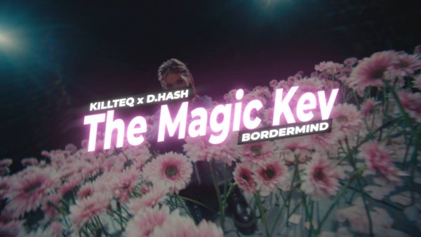 KILLTEQ x D.HASH x BORDERMIND - The Magic Key