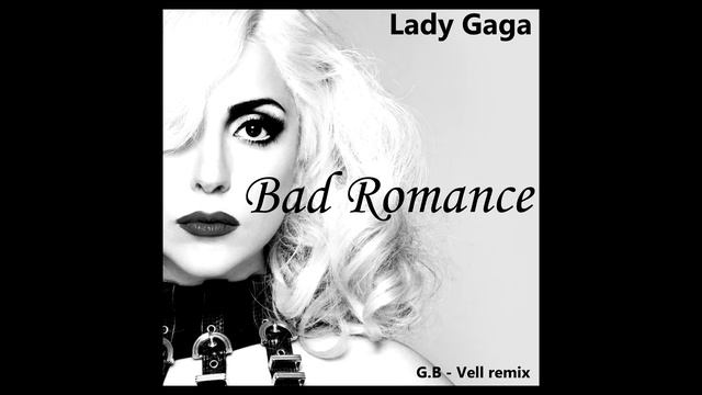 Lady Gaga - Bad Romance (G.B - Vell remix) смотреть онлайн