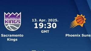 13.04.2025 | Сакраменто Кингз— Финикс Санз | Kings  — Suns
