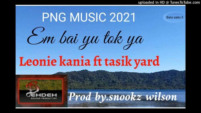_Leonie_Kania_x_Tasik_Yard Em bai yu tok ya(2021)PNG MUSIC смотреть онлайн