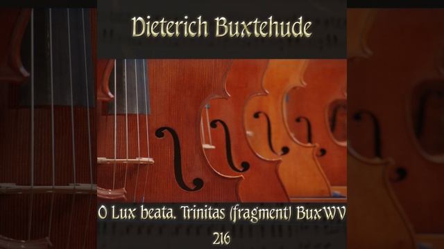 O Lux Beata, Trinitas (fragment) BuxWV 216 In D Minor, BuxWV 216