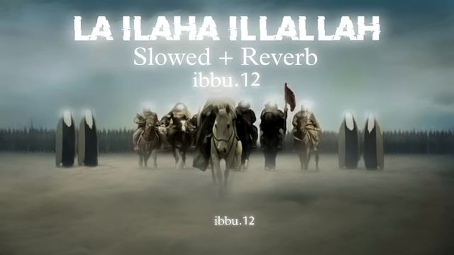 La Ilaha Illallah | Tawhid | Army Of Imam Mahdi | Slowed + Reverb | Ibbu.12 |
