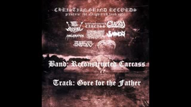 Gore For The Father - Reconstructed Carcass(Christian Noisegrind) смотреть онлайн