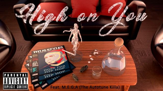 Titus Styles "High On You", Feat Mega (The Autotune Killa)..... смотреть онлайн