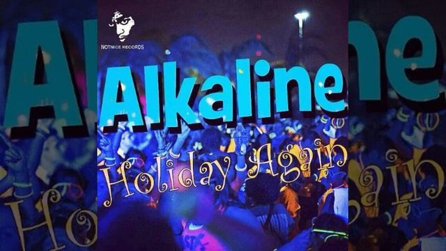 Alkaline - Holiday Again [Notnice Rec] June 2014 смотреть онлайн