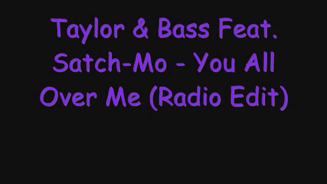 Taylor & Bass Feat.Satch Mo -You All Over Me (Radio Edit) смотреть онлайн