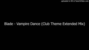 Blade - Vampire Dance (Club Theme Extended Mix)