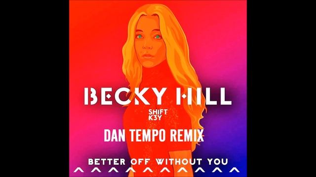 BECKY HILL FEATURING SHIFT K3Y BETTER OFF WITHOUT YOU DAN TEMPO REMIX смотреть онлайн