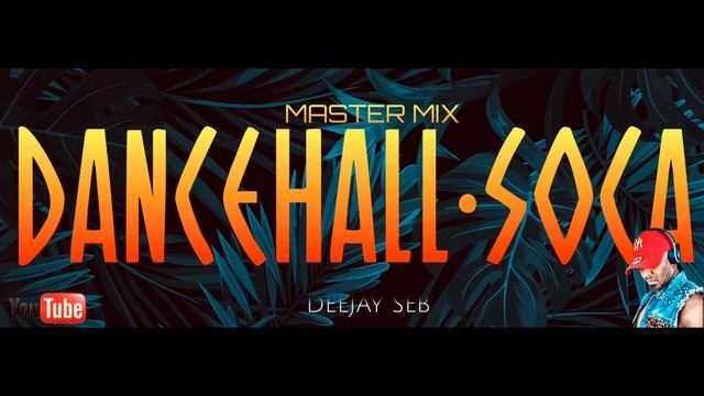 DANCEHALL-SOCA (MASTER MIX 2019) Deejay Seb' смотреть онлайн