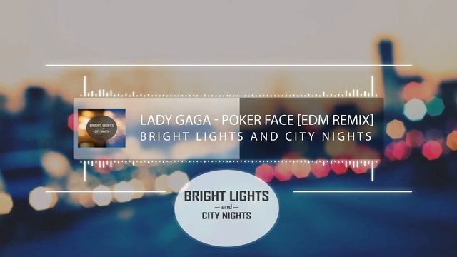 Lady Gaga - Poker Face [Club EDM Remix] - Bright Lights and City Nights смотреть онлайн