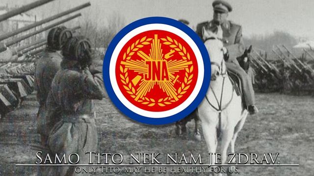 Yugoslav March: Mi Smo Mlada Vojska Titova - We Are The Young Army Of Tito
