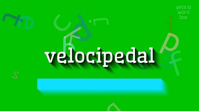 VELOCIPEDAL - HOW TO SAY VELOCIPEDAL? смотреть онлайн