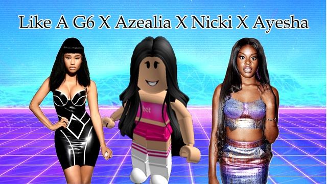 Like A G6 X Nicki Minaj X Ayesha Erotica X Azealia Banks смотреть онлайн