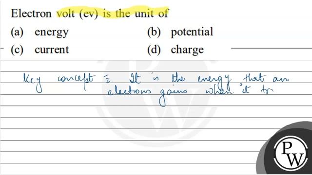 Electron volt (ev) is the unit of (a) energy (b) potential (c) current смотреть онлайн