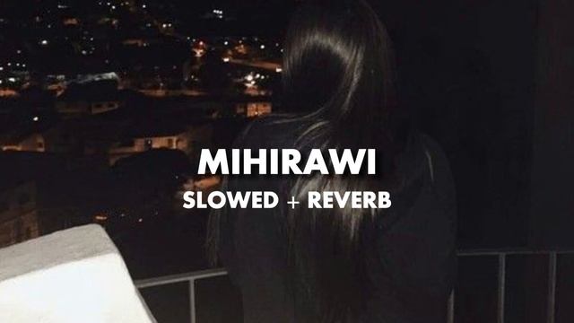MIHIRAWI | SLOWED + REVERB смотреть онлайн