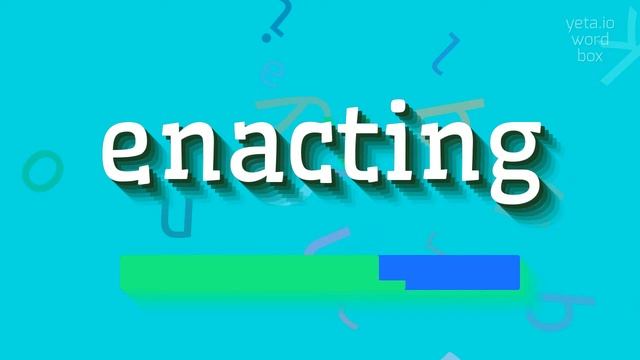 ENACTING - HOW TO SAY ENACTING? смотреть онлайн