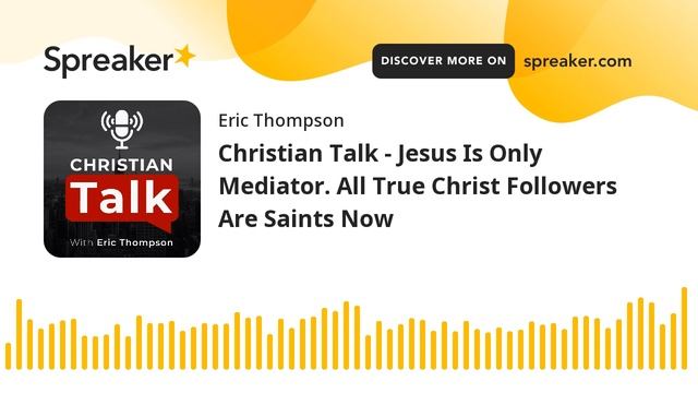 Christian Talk - Jesus Is Only Mediator. All True Christ Followers Are Saints Now смотреть онлайн