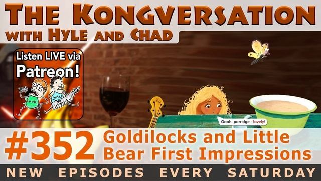 The Kongversation 352 - Goldilocks and Little Bear First Impressions смотреть онлайн