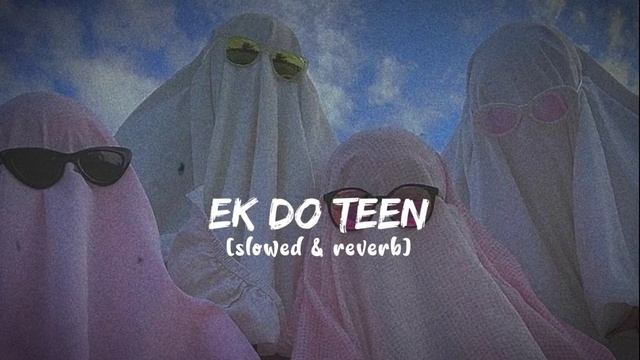 Ek Do Teen (slowed and reverb) смотреть онлайн