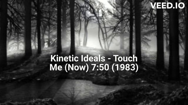 Kinetic Ideals - Touch Me (Now) 7:50 (1983) смотреть онлайн