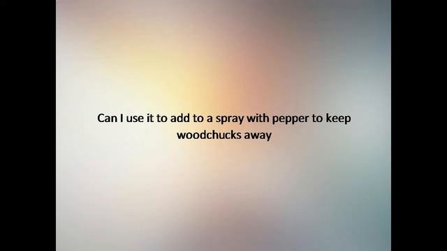 Can I use it to add to a spray with pepper to keep woodchucks away смотреть онлайн