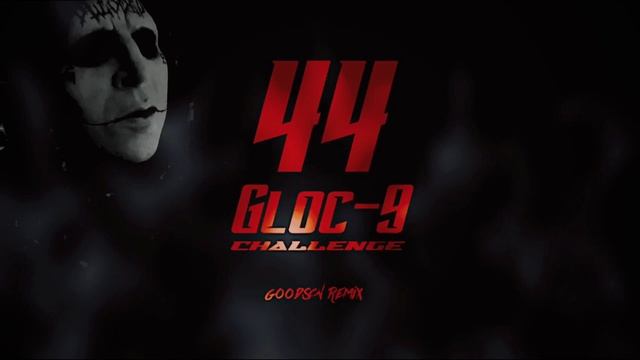 44 Gloc-9 Challenge Goodson Remix смотреть онлайн
