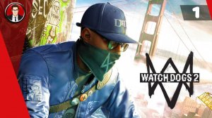 Watch Dogs 2 ► Прохождение игры на русском [#1]