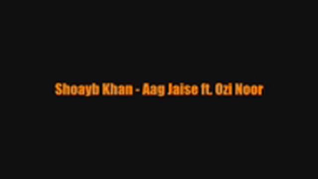 Shoayb Khan - Aag Jaise ft. Ozi Noor смотреть онлайн