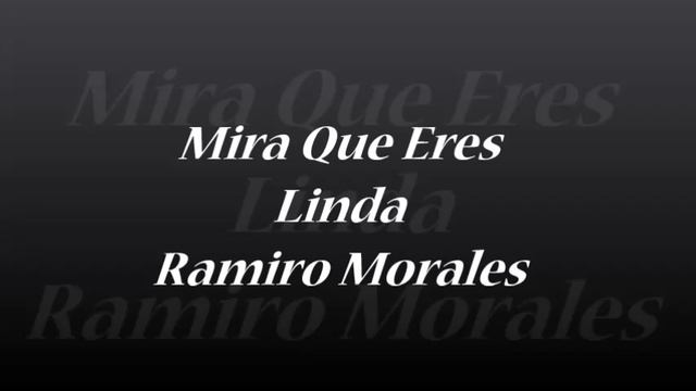 Mira Que Eres Linda - Ramiro Morales смотреть онлайн