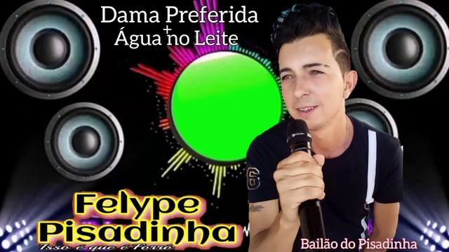 Felype Pisadinha - Dama Preferida / Água No Leite