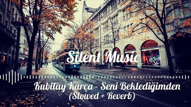 Kubilay Karça - Seni Beklediğimden (Slowed & Reverb) смотреть онлайн