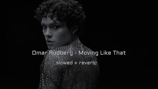 Omar Rudberg - Moving Like That ( slowed + reverb) смотреть онлайн