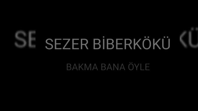 SEZER BİBERKÖKÜ - BAKMA BANA ÖYLE - смотреть онлайн
