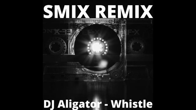 DJ Aligator - Whistle (Smix Remix) смотреть онлайн