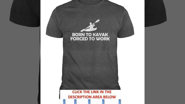 Born To Kayak Forced To Work Boating Kayaking T Shirt and Hoodie смотреть онлайн