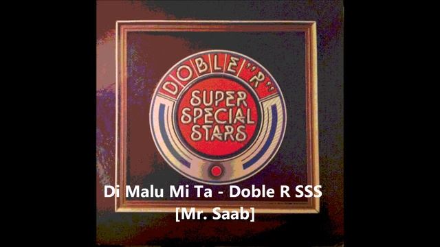 Di Malu Mi Ta - Doble R SSS [Mr. Saab I Ñaño]