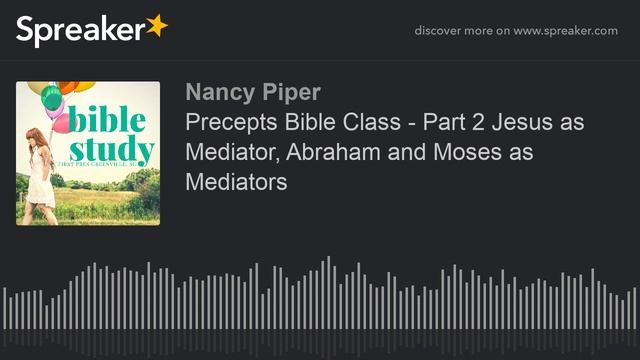 Precepts Bible Class - Part 2 Jesus as Mediator, Abraham and Moses as Mediators смотреть онлайн
