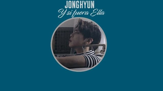 Jonghyun - Y si fuera Ella смотреть онлайн